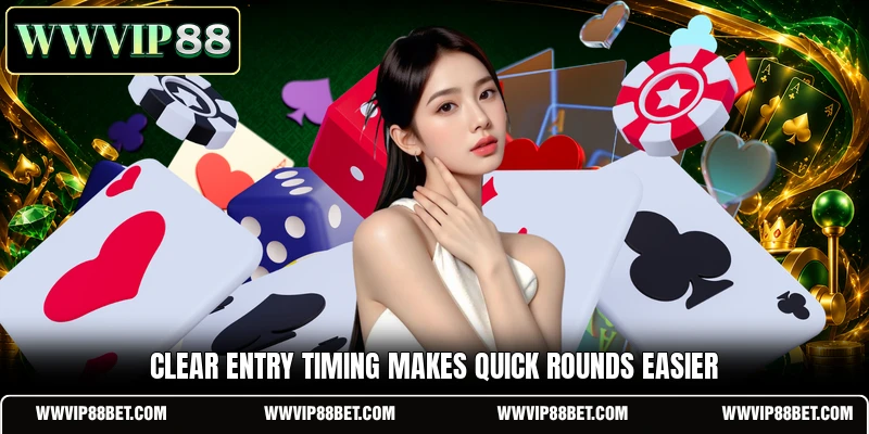 Clear entry timing makes quick rounds easier
