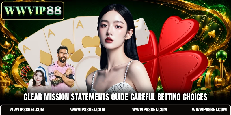 Clear mission statements guide careful betting choices