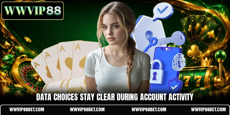 Data choices stay clear during account activity