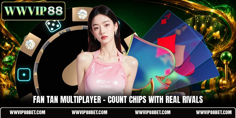 Fan Tan Multiplayer - Count Chips With Real Rivals