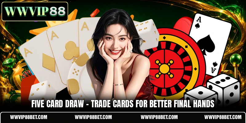 Five Card Draw - Trade Cards For Better Final Hands