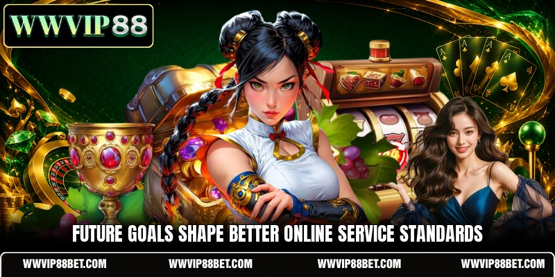 Future goals shape better online service standards
