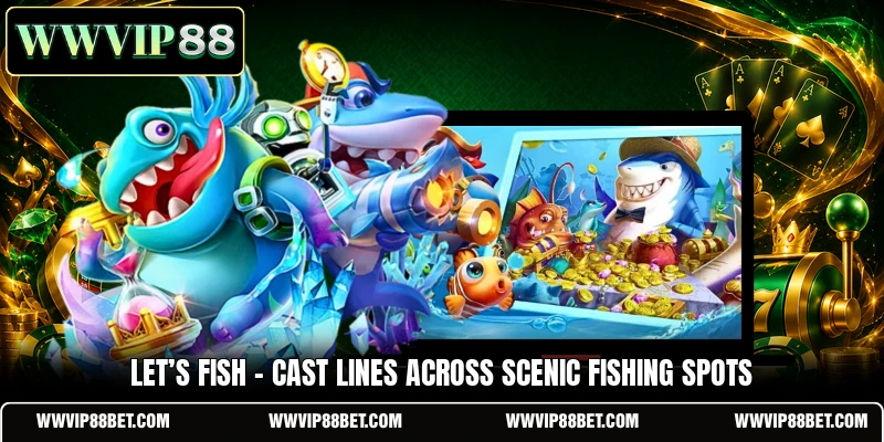 Let’s Fish - Cast Lines Across Scenic Fishing Spots