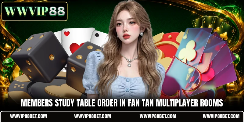 Members study table order in Fan Tan Multiplayer rooms