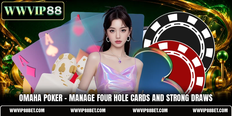 Omaha Poker - Manage Four Hole Cards And Strong Draws