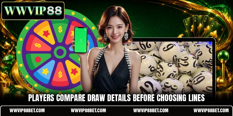 Players compare draw details before choosing lines
