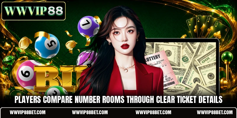 Players compare number rooms through clear ticket details