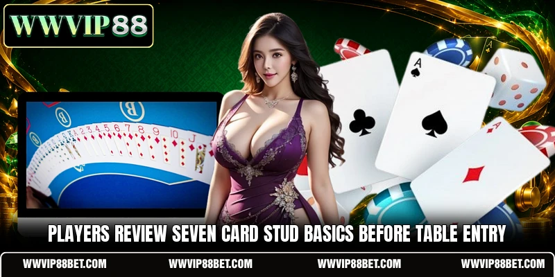 Players review Seven Card Stud basics before table entry