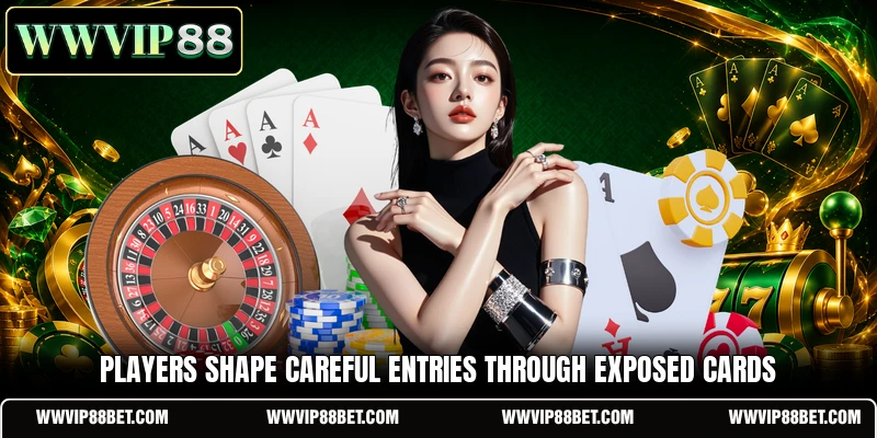 Players shape careful entries through exposed cards