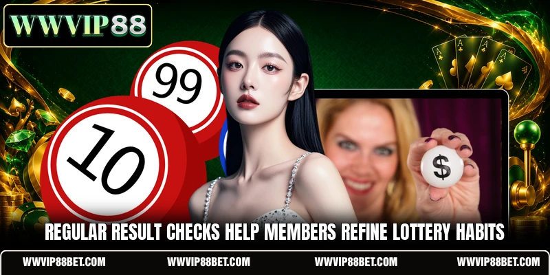 Regular result checks help members refine lottery habits