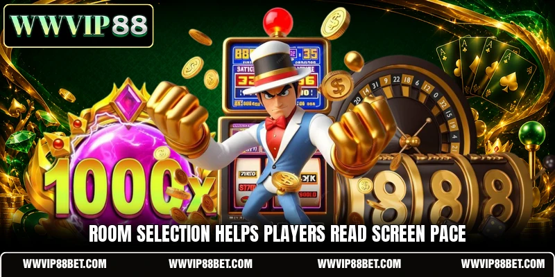 Room selection helps players read screen pace