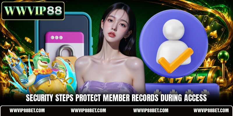 Security steps protect member records during access