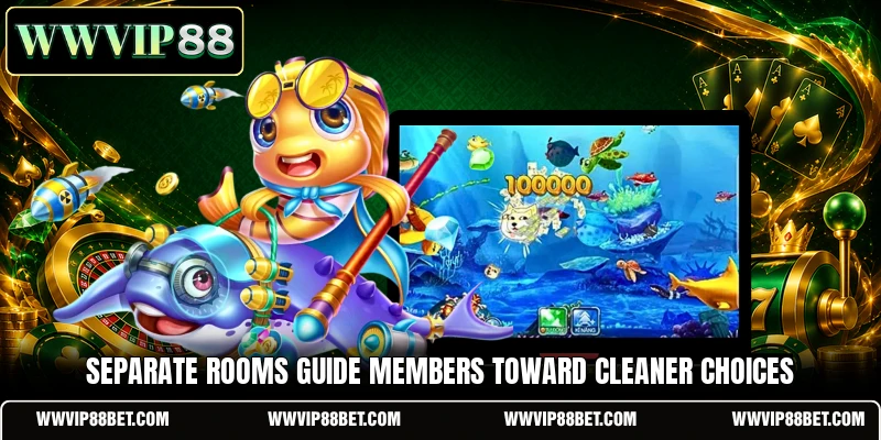 Separate rooms guide members toward cleaner choices