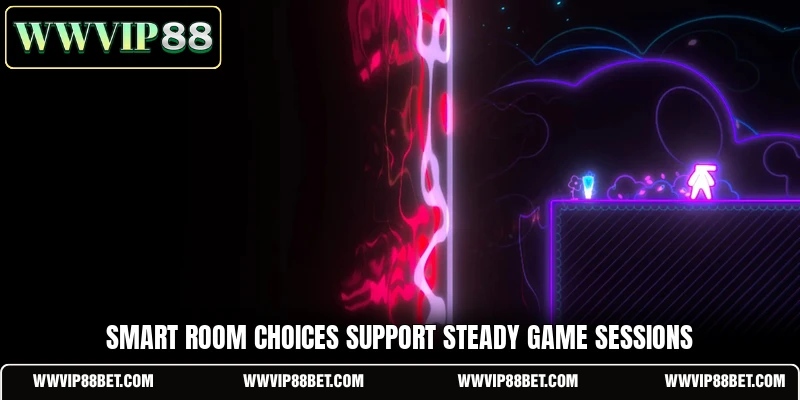 Smart room choices support steady game sessions